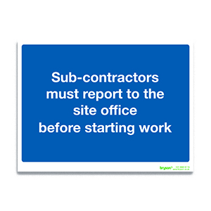 Sub Contractors Must Report To The Site Office Before Starting Work Sign