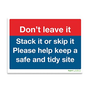 Don't Leave It Stack It Or Skip It Please Help Keep A Safe And Tidy Site